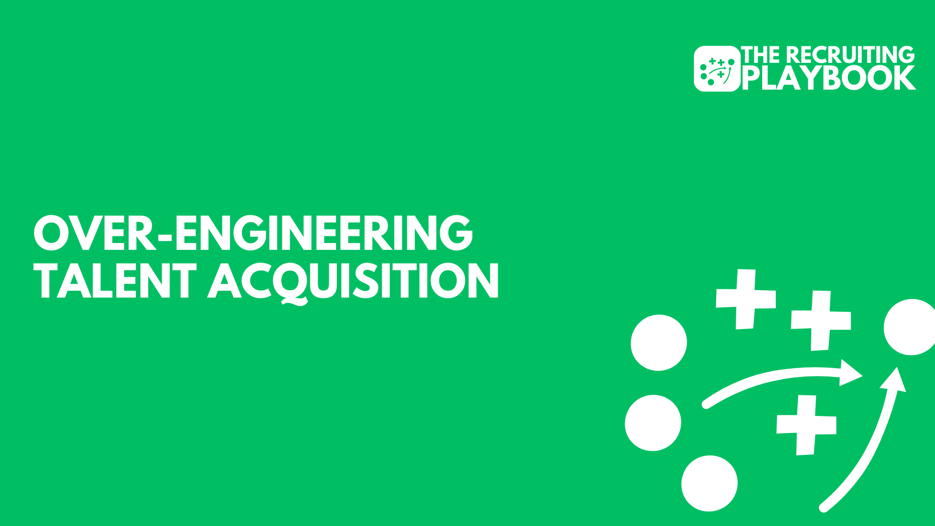 Over-engineering Talent Acquisition