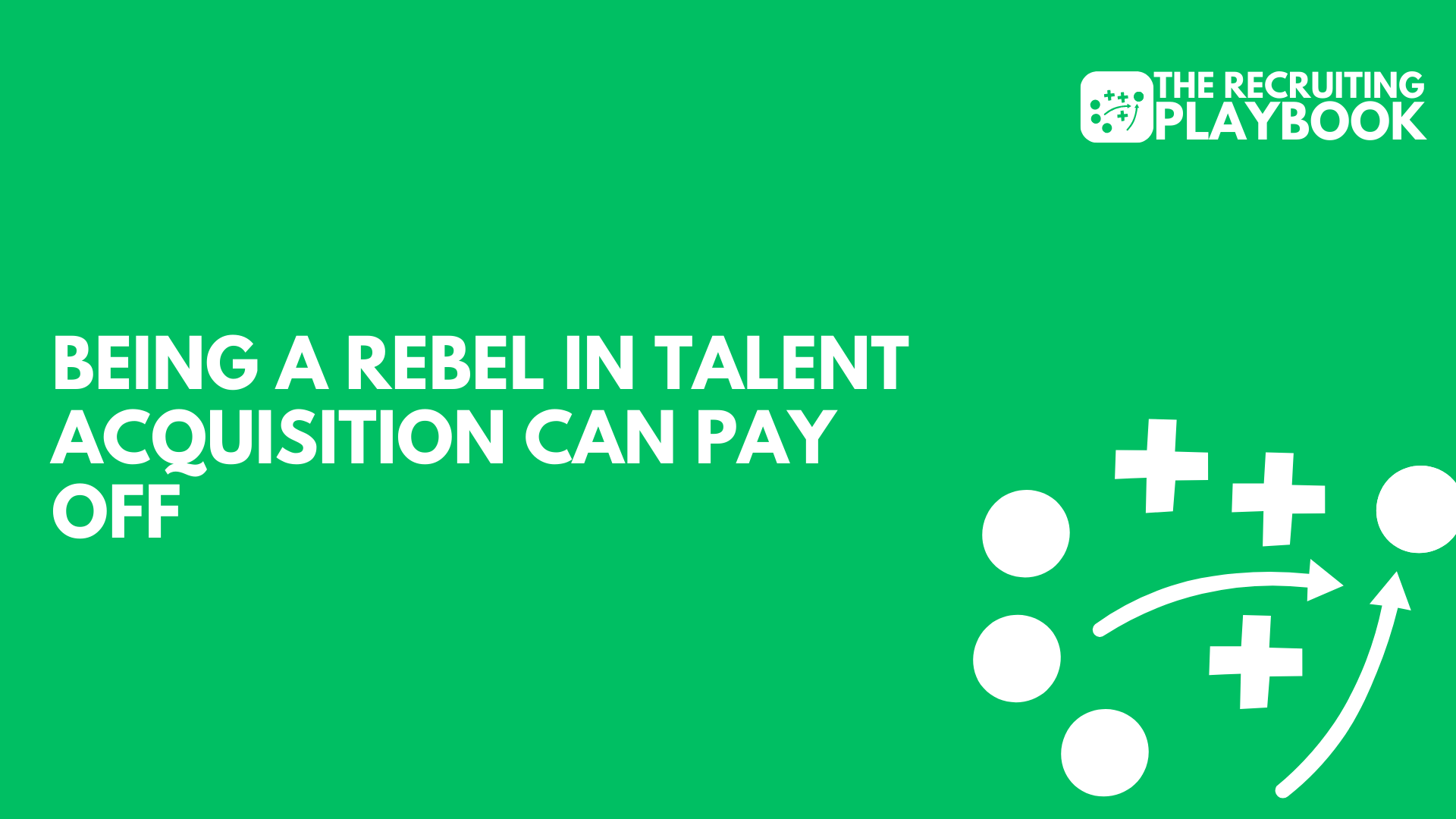 Being A Rebel in Talent Acquisition Can Pay Off