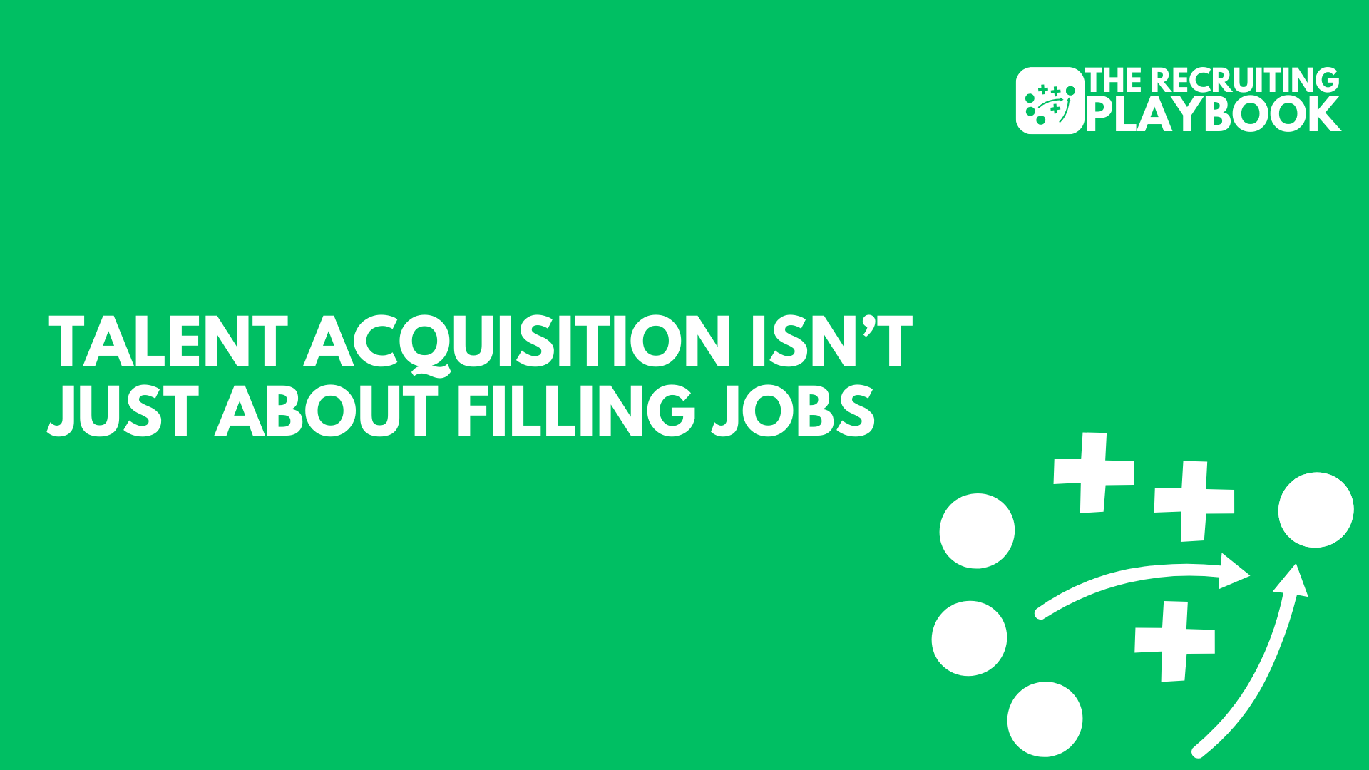 Talent Acquisition Isn't Just About Filling Jobs