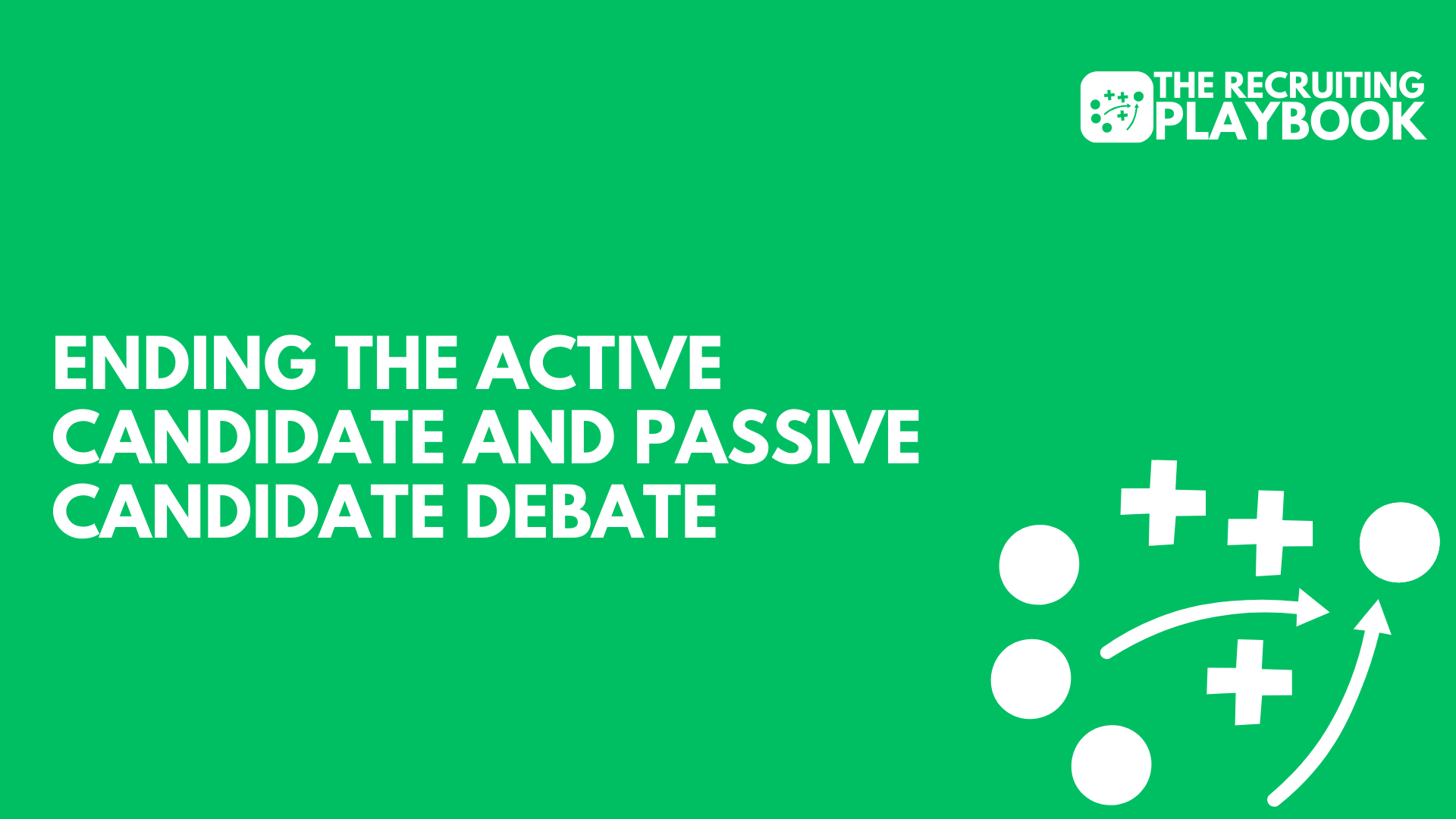 Ending The Active Candidate And Passive Candidate Debate