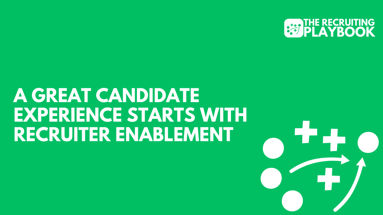 A Great Candidate Experience Starts with Recruiter Enablement