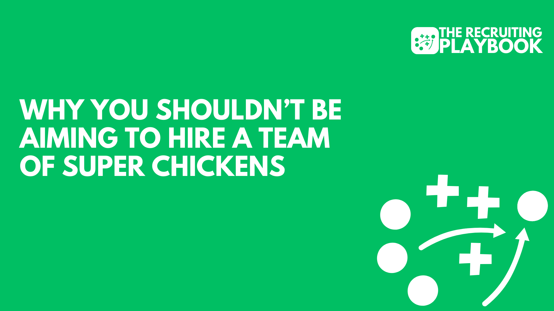Why You Shouldn’t Be Aiming To Hire a Team Of Super Chickens