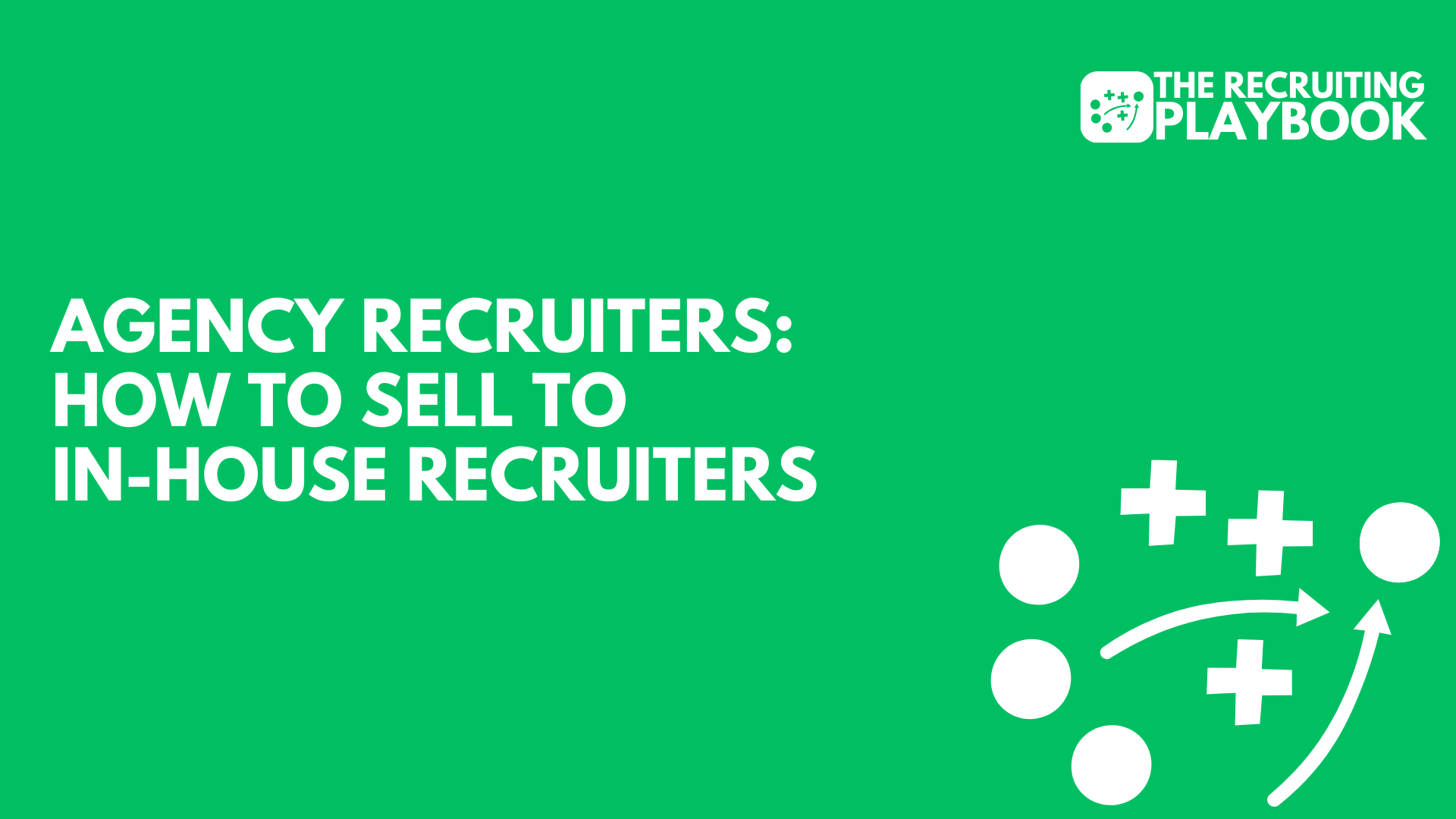 Agency Recruiters: How to Sell to  In-House Recruiters